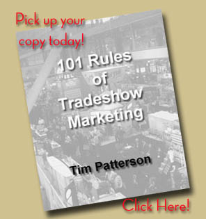 Click here to get your copy of "101 Rules of Tradeshow Marketing"